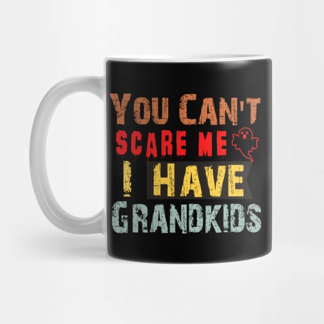 You Can't Scare Me I Have Grandkids by Giftyshoop